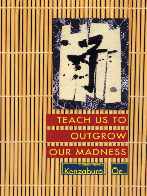 Détails du titre pour Teach Us to Outgrow Our Madness par Kenzaburo Oe - Disponible